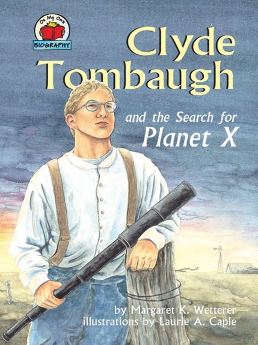 Title details for Clyde Tombaugh and the Search for Planet X by Margaret K. Wetterer - Available